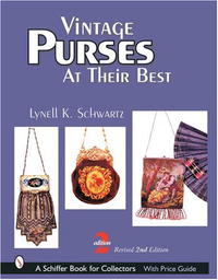 Lynell K. Schwartz - «Vintage Purses: at Their Best, with Price Guide»