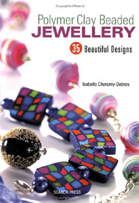 Isabelle Cheramy-Debray - «Polymer Clay Beaded Jewellery: 35 Beautiful Designs»