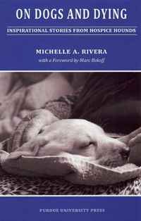 On Dogs and Dying: Inspirational Stories From Hospice Hounds (New Directions in the Human-Animal Bond)