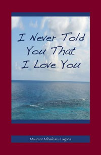 Maureen Mihailescu Lagana - «I Never Told You That I Love You»