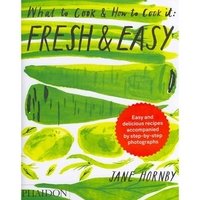 Jane Hornby - «Fresh and Easy: What to Cook and How to Cook it»