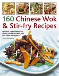 160 Chinese Wok & Stir-Fry Recipes: Authentic stove-top cooking shown step-by-step with over 200 color photographs