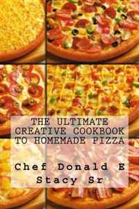 The Ultimate Creative Cookbook To Homemade Pizza