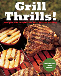 Grill Thrills!: Recipes and Inspiration for Creative Grilling