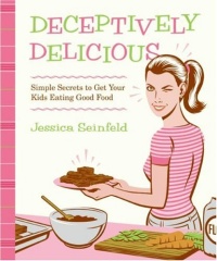 Jessica Seinfeld - «Deceptively Delicious: Simple Secrets to Get Your Kids Eating Good Food»
