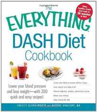 The Everything DASH Diet Cookbook: Lower your blood pressure and lose weight - with 300 quick and easy recipes! Lower your blood pressure without ... Stay healthy for life! (Everything Series