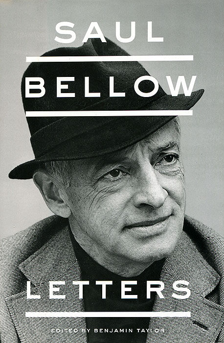 Saul Bellow - «Saul Bellow: Letters»
