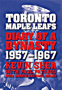 Kevin Shea, Paul Patskou - «Toronto Maple Leafs: Diary of a Dynasty, 1957-1967»