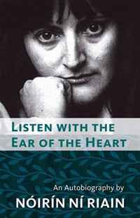 Noirin Ni Riain - «Listen with the Ear of the Heart: An Autobiography of Noirin Ni Riain»