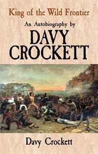 Davy Crockett - «King of the Wild Frontier: An Autobiography by Davy Crockett»