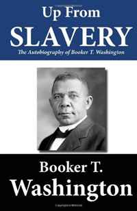 Booker T. Washington - «Up from Slavery: The Autobiography of Booker T. Washington»