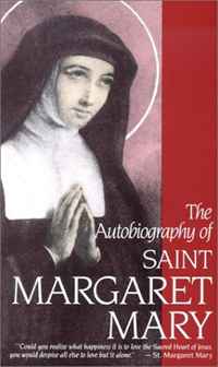 Margaret Mary Alacoque - «The Autobiography of Saint Margaret Mary»