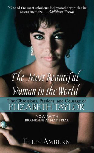 Ellis Amburn - «The Most Beautiful Woman in the World: The Obsessions, Passions, and Courage of Elizabeth Taylor»