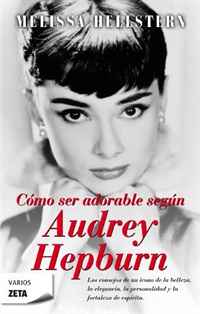 Melissa Hellstern - «Como Ser Adorable Segun Audrey Hepburn (Spanish Edition)»