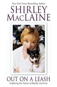 Shirley MacLaine - «Out on a Leash: Exploring the Nature of Reality and Love»