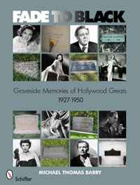 Fade to Black: Graveside Memories of Hollywood Greats 1927 -1950