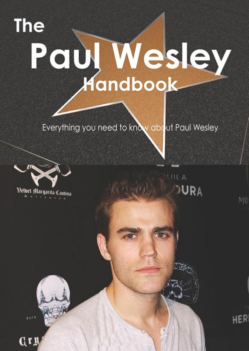 Emily Smith - «The Paul Wesley Handbook - Everything you need to know about Paul Wesley»