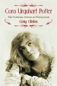 Craig Clinton - «Cora Urquhart Potter: The Victorian Actress as Provocateur»
