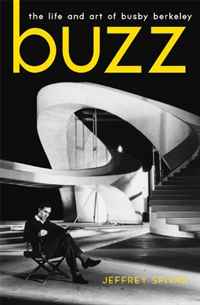 Jeffrey Spivak - «Buzz: The Life and Art of Busby Berkeley (Screen Classics)»