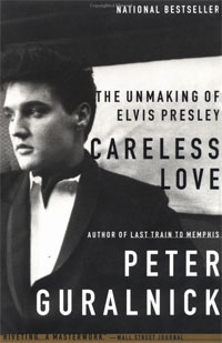 Peter Guralnick - «Careless Love: The Unmaking of Elvis Presley»