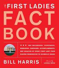 The First Ladies Fact Book: Revised and Updated! The Childhoods, Courtships, Marriages, Campaigns, Accomplishments, and Legacies of Every First Lady from Martha Washington to Michelle Obama