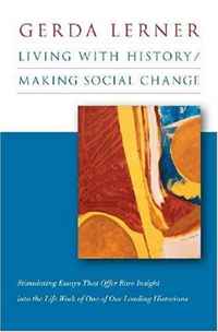 Gerda Lerner - «Living with History / Making Social Change»