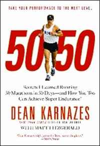 Dean Karnazes - «50/50: Secrets I Learned Running 50 Marathons in 50 Days -- and How You Too Can Achieve Super Endurance!»