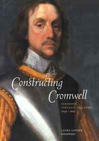 Laura Lunger Knoppers - «Constructing Cromwell: Ceremony, Portrait, and Print 1645-1661»