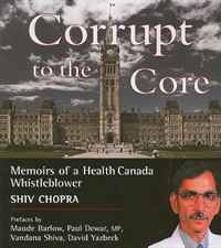 Corrupt to the Core: Memoirs of a Health Canada Whistleblower