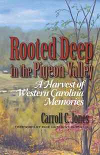 Carroll C. Jones, Foreword by Edie Hutchins Burnette - «Rooted Deep in the Pigeon Valley: A Harvest of Western Carolina Memories»
