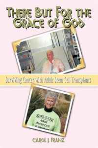 There But For the Grace of God: Surviving Cancer with Adult Stem Cell Transplants