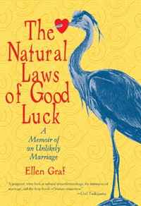 Ellen Graf - «The Natural Laws of Good Luck: A Memoir of an Unlikely Marriage»