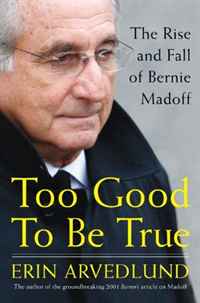 Erin Arvedlund - «Too Good to Be True: The Rise and Fall of Bernie Madoff»