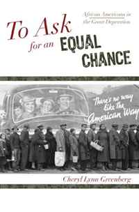 Cheryl Lynn Greenberg - «To Ask for an Equal Chance: African Americans in the Great Depression (African American History Series)»