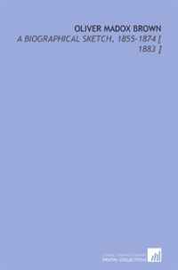 John Henry Ingram - «Oliver Madox Brown: A Biographical Sketch, 1855-1874 [ 1883 ]»