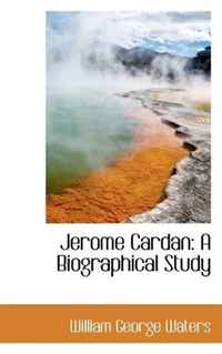 William George Waters - «Jerome Cardan: A Biographical Study»