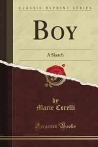 Marie Corelli - «Boy: A Sketch (Classic Reprint)»