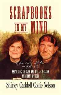 Shirley Caddell Collie Nelson - «SCRAPBOOKS IN MY MIND: Featuring Shirley and Willie Nelson and Many Others»