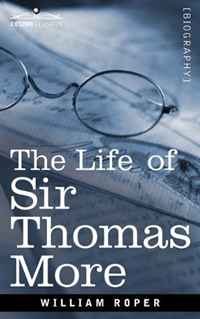 William Roper - «The Life of Sir Thomas More»