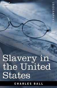 Charles Ball - «Slavery in the United States»