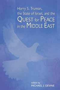 Michael J. Devine, ed. - «Harry S. Truman, the State of Israel, and the Quest for Peace in the Middle East»