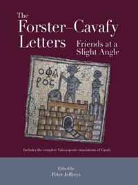 The Forster-Cavafy Letters: Friends at a Slight Angle