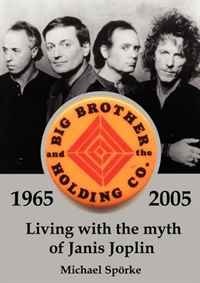 Living with the myth of Janis Joplin. The History of Big Brother & the Holding Co