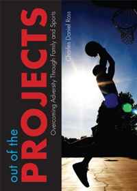 Charles Daniel Ross - «Out of the Projects»