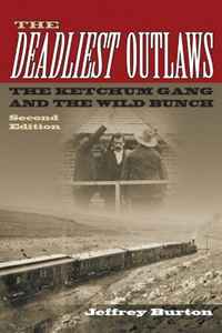 Jeffrey Burton - «The Deadliest Outlaws: The Ketchum Gang and the Wild Bunch, Second Edition (A.C. Greene Series)»