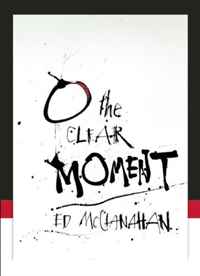 Ed McClanahan - «O the Clear Moment»