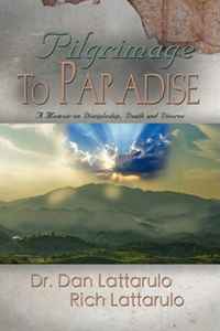 Dr. Dan Lattarulo, Rich Lattarulo - «PILGRIMAGE TO PARADISE: A Memoir on Discipleship, Death and Divorce»