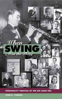 John R. Tumapk - «When Swing Was the Thing: Personality Profiles of the Big Band Era»