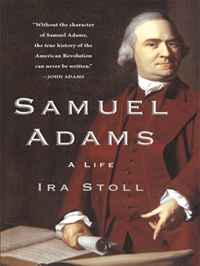 Ira Stoll - «Samuel Adams: A Life (Thorndike Press Large Print Biography Series)»