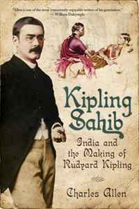 Kipling Sahib: India and the Making of Rudyard Kipling, 1865-1900